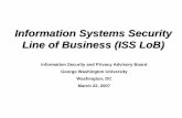 Information Systems Security Line of Business (ISS LoB) Goals of ISS LoB • Support performance of the Federal government’s mission through improved information systems security