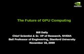 The Future of GPU Computing - Artificial Intelligence ... Future of GPU Computing Bill Dally Chief Scientist & Sr. VP of Research, NVIDIA Bell Professor of Engineering, Stanford University