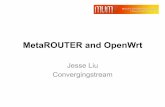 MetaROUTER and OpenWrt - MUM - MikroTik User …mum.mikrotik.com/presentations/CN12/jesse.pdfMetaROUTER and OpenWrt Jesse Liu Convergingstream AboutMe& • JesseLiu,Convergingstream