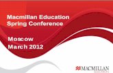 Macmillan Education Spring Conference Moscow March 2012 · Level A2 Units Videos ... book DICTIONARY . Grammar ... Student's Br includes mate' Laser "MACMILLAN ENGLISH HOBOCTM HOBOCTM