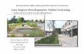Low Impact Development: Online Learning –Education … Rigrod, M.R.P Environmentalist IV NH DES Concord, NH Low Impact Development: Online Learning –Education and Local Adoption