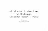 Introduction to structured VLSI design - LTH · Scan Benefits and Costs Scan Benefits ! Automatic scan insertion ! ATPG ! High fault coverage ! Short test development time ! EDA tools