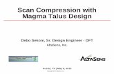 Scan Compression with Magma Talus Design - SiliconAidsiliconaid.com/2010_SWDFT_presentation/Debo - SWDFT2010... · Running ATPG for Scan Compression . 6 ... DFT Insertion: force dft/fix