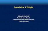 Pramlintide & Weight - Denver, Colorado & Weight Diane M Karl MD The Endocrine Clinic & Oregon Health & Science University Portland, Oregon
