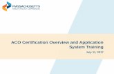 ACO Certification Overview and Application System Training · Sample documents, narrative ... protections pursuant to M.G.L. c.6D, sec. 2A. ... • OnBase is licensed by the Commonwealth