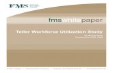 Teller Workforce Utilization Study - FMS Inc · Teller Workforce Utilization Study . By Michael Scott, ... from over 1,000 branches across the United ... with retail banks demanding