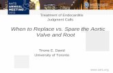 When to Replace vs. Spare the Aortic Valve and Rootwebcast.aats.org/2013/files/Sunday/20130505_auditorium...When to Replace vs. Spare the Aortic Valve and Root Tirone E. David University