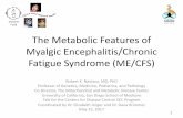 Fund The Metabolic Features of Myalgic … Metabolic Features of Myalgic Encephalitis/Chronic Fatigue Syndrome (ME/CFS) Robert K. Naviaux, MD, PhD Professor of Genetics, Medicine,