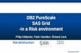 DB2 PureScaleSAS Grid-in a Risk environment ·  · 2016-03-11SAS Grid-in a Risk environment Philip Källander, Patric Hamilton, ... - Buy bigger box - Add cores within box - Add