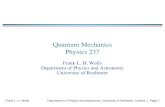Quantum Mechanics Physics 237 - University of …teacher.pas.rochester.edu/PHY237/LectureNotes/Lecture01/Lecture01.pdfQuantum Mechanics Physics 237 Frank L. H. Wolfs Department of