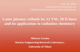 Laser plasma cathode by 12 TW, 50 fs laser and its ... plasma cathode by 12 TW, 50 fs laser and its application to radiation chemistry Mitsuru Uesaka Nuclear Engineering Research Laboratory