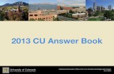 2013 CU Answer Book - University of Colorado · 2013 CU Answer Book . ... The University of Colorado is governed by a nine member Board of ... President Bruce D. Benson is the principal