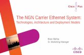 The NGN Carrier Ethernet System - cisco.com · The NGN Carrier Ethernet System: Technologies, Architecture and Deployment Models Biren Mehta Sr. Marketing Manager