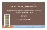THE EVIDENCE BEHIND MEDICATIONS USED IN … · THE EVIDENCE BEHIND MEDICATIONS USED IN CARDIAC RESUSCITATION NTI 2014 ... Discuss the historical evidence supporting the use ... crash