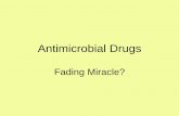 Antimicrobial Drugs – Fading Miracle - Barbados … · •Antimicrobial drugs Interfere with the growth of ... Synthesis, structure or function ... actions lead to mis-incorporation