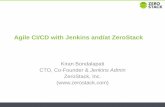 Agile CI/CD with Jenkins and/at ZeroStack · Agile CI/CD with Jenkins and/at ZeroStack Kiran Bondalapati CTO, Co-Founder & Jenkins Admin ZeroStack, Inc. ()