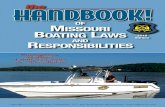 of S O U RI S Missouri the Boating Laws HIGHWAY P A T R ... Boating Laws and ... Missouri requires anyone born after January 1, 1984, ... ance with Missouri boating equipment requirements.