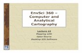 EnvSci360 – Computer and Analytical Cartography · EnvSci360 – Computer and Analytical Cartography Lecture 10 Mapping with Open Source Desktop GIS Software. ... – MapWindow,