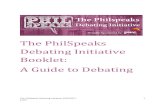 The PhilSpeaks Debating Initiative Booklet: A Guide to ... · The PhilSpeaks Debating Initiative Booklet: A Guide to ... Weekend and the Pro-Am are in British Parliamentary, ... may