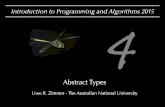 Introduction to Programming and Algorithms 2015courses.cecs.anu.edu.au/courses/old/COMP1100.2015...Introduction to Programming and Algorithms 2015 Abstract Types © 2015 Uwe R. Zimmer,