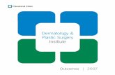Dermatology & Plastic Surgery Institute - Cleveland Clinic · 1 Dermatology & Plastic Surgery Institute Outcomes 2007 Patients First Quality counts when referring patients to hospitals