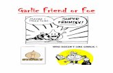 Garlic Friend or Foe - Imune Friend or Foe.pdfGarlic Friend or Foe. ... to brighten the face; (3) to kill intestinal parasites; (4) ... the FDA for approval after offering dubious