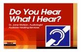 Do You Hear What I Hear? - mmLearn.org · Do You Hear What I Hear? Dr. Jane Watson, Audiologist Audicles Hearing Services