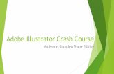 Adobe Illustrator Crash Course - OEDK - Rice University - …oedk.rice.edu/resources/Documents/TrainingModules/AI... · Adobe Illustrator Crash Course Moderate: Complex Shape Editing.