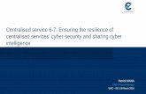 Centralised service 6-7: Ensuring the resilience of ... · Centralised service 6-7: Ensuring the resilience of centralised services’ cyber-security and sharing cyber intelligence
