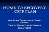 HOME TO RECOVERY- CEPP PLAN - New Jerseynj.gov/humanservices/dmhas/initiatives/olmstead/Home_to_recovery... · HOME TO RECOVERY CEPP PLAN New Jersey Department of Human Services Division