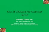 Use of GIS Data for Audits of Forest - ICEDiced.cag.gov.in/wp-content/uploads/C-06 PPT Neelesh Sah.pdf · Use of GIS Data for Audits of Forest Neelesh Kumar Sah IAAS, B.Tech, PGDBM,