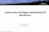 Chemically Intelligent Metabolite ID MetID.pdf2011-04-04Chemically Intelligent Metabolite ID Workflows Dave Heywood ... Alternate Scanning LC-MS ... Parallel LCMS (LCMS E) a dual function