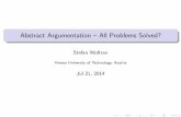 Abstract Argumentation All Problems Solved? · Abstract Argumentation { All Problems Solved? Stefan Woltran Vienna University of Technology, Austria Jul 21, 2014