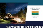 SKYWOOD RECOVERY · HOPE AND HEALING IN MICHIGAN SkywoodRecovery.com ... yoga and more, ... both addiction and co-occurring mental