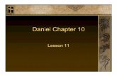 Daniel Chapter 10 - aplaceforyouaplaceforyou.org/.../uploads/2011/01/EBFC-Lesson-11-Chapter-10-v1.pdfThe Making of a Man Lesson 1 • Daniel 1 Overview •Chapter 10: Introduction