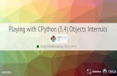 Playing with CPython (3.4) Objects Internals · References Python Code: Include and Objects CTypes documentation:  Python C-API documentation:  ...