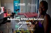 Rebuilding RMNCAH Services in Liberia - Wilson Center RMNCAH Services in Liberia February 27, 2018 ... Midwives and Lab Technicians ... equipment, drugs), Renovation works