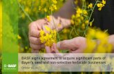 BASF signs agreement to acquire significant parts of …€¦ · BASF signs agreement to acquire significant parts of Bayer’s seed and non-selective herbicide businesses Transaction