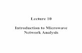 Lecture 10 Introduction to Microwave Network Analysis Analysis. Microwave Networks: Voltages and Currents • the theory of microwave networks was developed to enable circuit- like