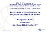 Business experiences in implementation of IPTV Jung … · Business experiences in implementation of IPTV Jung-Ho Kim, Manager Central R&D Lab. KT ITU-T Workshop on ... EMM Generator