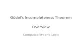 Gödel’s Incompleteness Theorem Overview - Cognitive …heuveb/teaching/Logic/CompLogic/Web... · Gödel’s Incompleteness Theorem Overview ... Kurt Gödel proved that . There