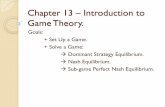 Chapter 13 Introduction to Game Theory. - Web.UVic.caweb.uvic.ca/~danvo/econ203/Slides/Chapter13b.pdfChapter 13 –Introduction to Game Theory. Goals: + Set Up a Game. + Solve a Game: