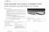 FOR BOARD-TO-CABLE CONNECTION - Fujitsu Global BOARD-TO-CABLE CONNECTION 230R SERIES (CONFORMS TO SCSI) MATERIALS Item Insulator Conductor Plating Materials Polyester (UL94V-0) Copper
