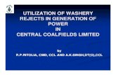 UTILIZATION OF WASHERY REJECTS IN … OF WASHERY REJECTS IN GENERATION OF POWER IN CENTRAL COALFIELDS LIMITED by R.P.RITOLIA, CMD, CCL AND A.K.SINGH,DT(O),CCL Central Coalfields Limited
