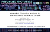 Integrated Photonics Institute for Manufacturing ... · Integrated Photonics Institute for Manufacturing Innovation (IP-IMI) Acknowledgements: Dr. Peter Goetz, Government Chief Scientist,