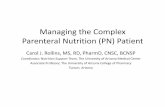 Managing the Complex Parenteral Nutrition (PN) … the Complex Parenteral Nutrition (PN) Patient Carol J. Rollins, MS, RD, PharmD, CNSC, BCNSP Coordinator, Nutrition Support Team,