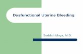 Dysfunctional Uterine Bleeding Uterine Bleeding Seddah Moya, M.D. Objectives ... HysterectomyPublished in: The Journal of Clinical Endocrinology and Metabolism · 1943Authors: Karl