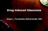 Drug Induced Glaucoma - School of Medicine · • Steroid preparations. – Greater risk with “strong” steroids. • Dexamethasone, prednisolone. • Betamethazone diproprionate.