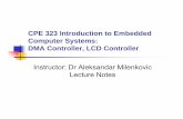 CPE 323 Introduction to Embedded Computer Systems: DMA Controller…milenka/cpe323-09S/lectures/cpe32… ·  · 2009-01-02CPE 323 Introduction to Embedded Computer Systems: DMA Controller,