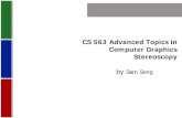 CS 563 Advanced Topics in Computer Graphics Stereoscopyweb.cs.wpi.edu/~emmanuel/courses/cs563/S10/talks/w… ·  · 2010-02-26Computer Graphics Stereoscopy by Sam Song. Stereoscopy